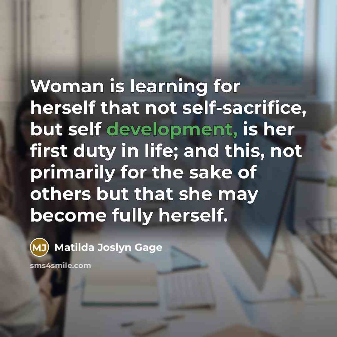“Woman is learning for herself that not self-sacrifice, but self…” quote by Matilda Joslyn Gage