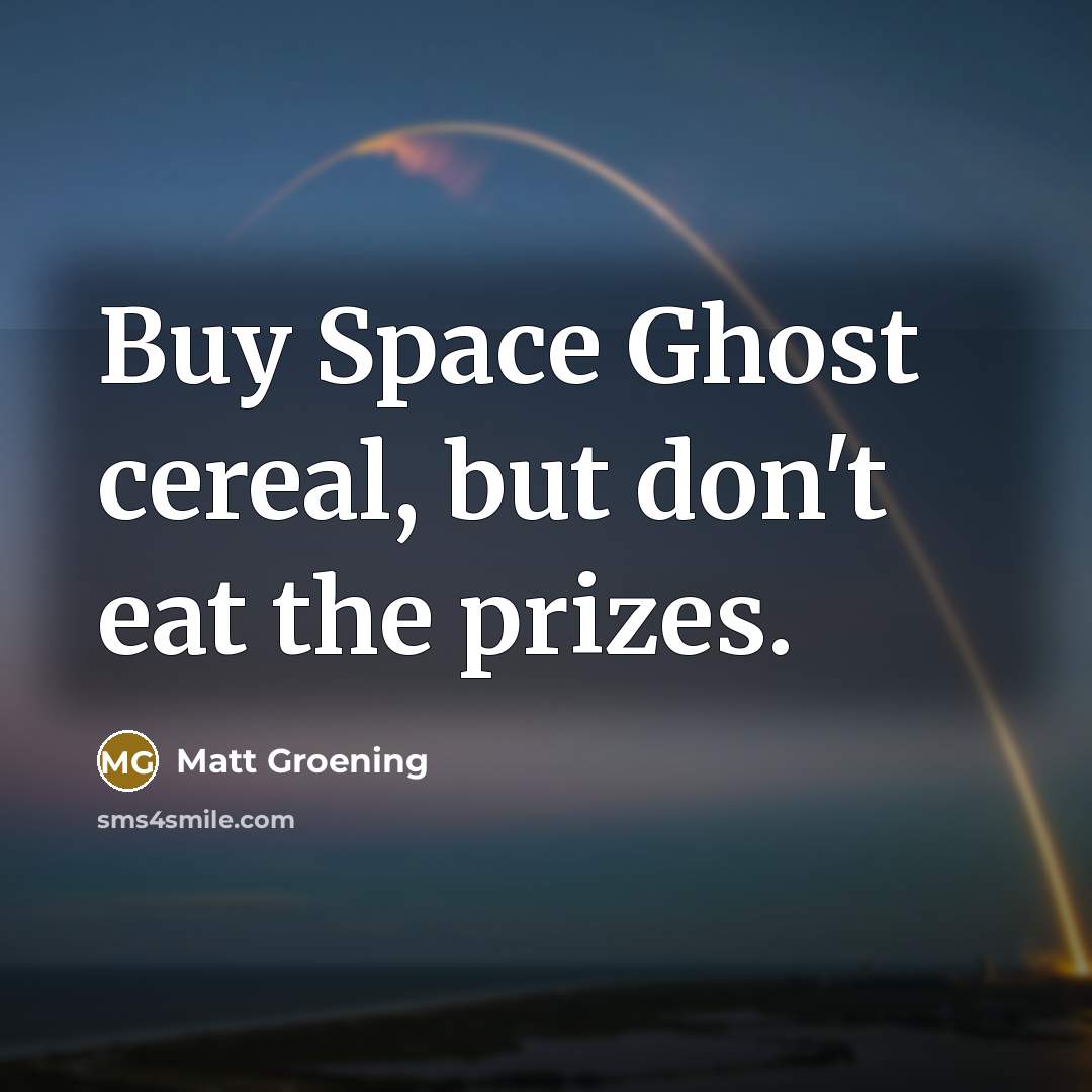 “Buy Space Ghost cereal, but don't eat the prizes.…” quote by Matt Groening