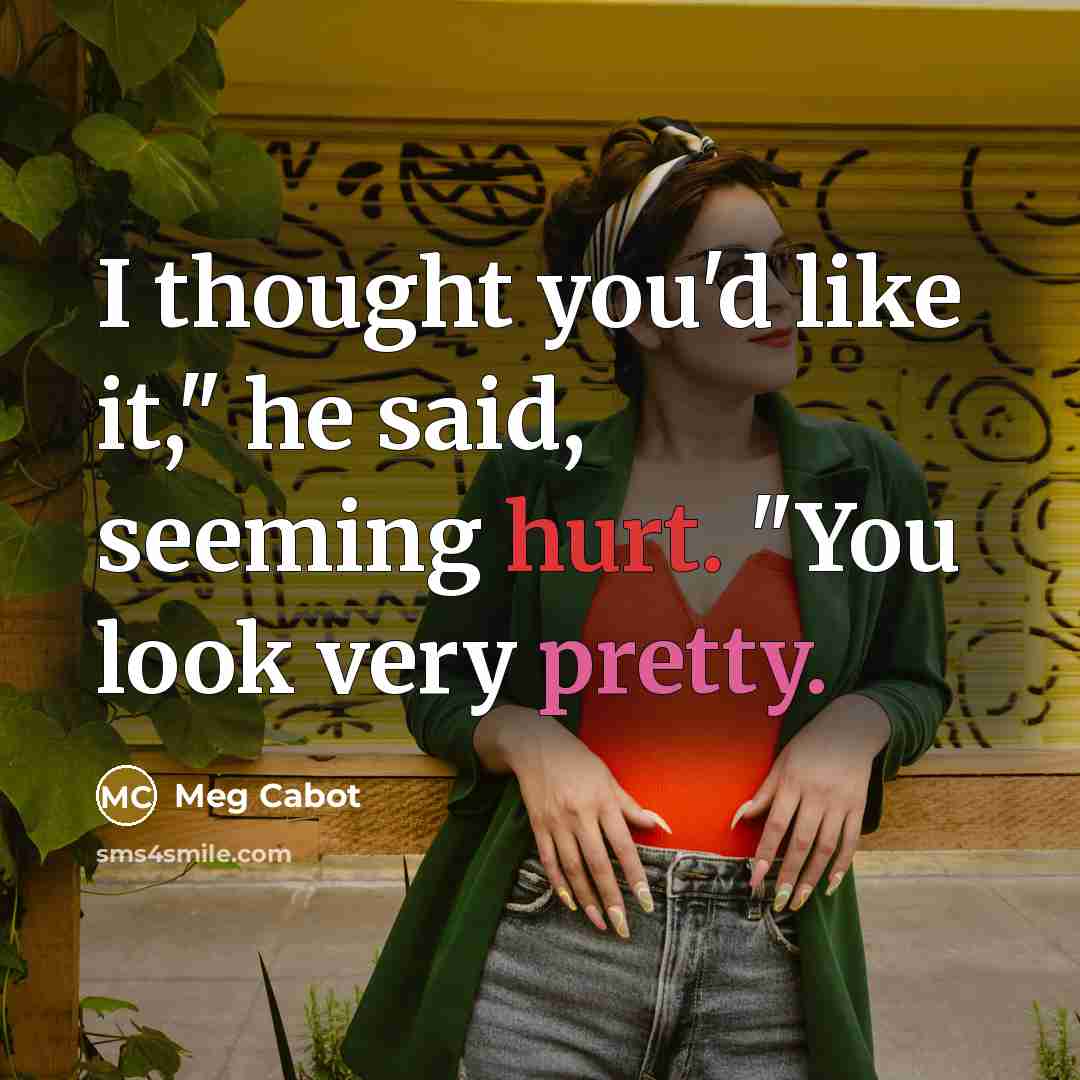 “I thought you'd like it," he said, seeming hurt. "You…” quote by Meg Cabot