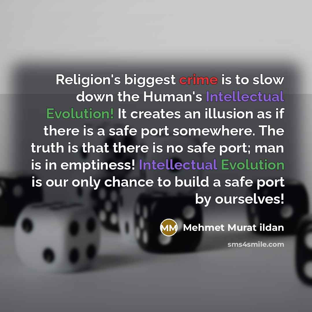 “Religion's biggest crime is to slow down the Human's Intellectual…” quote by Mehmet Murat Ildan