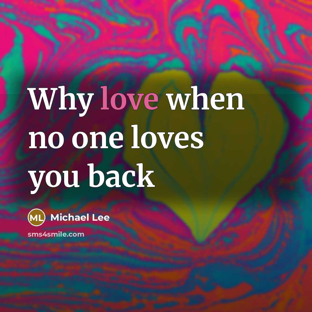 “Why love when no one loves you back…” quote by Michael Lee
