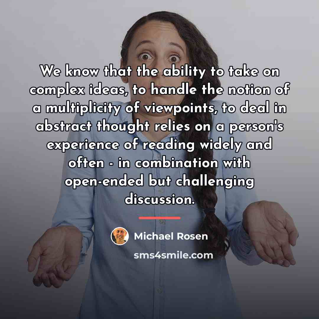 “We know that the ability to take on complex ideas,…” quote by Michael Rosen