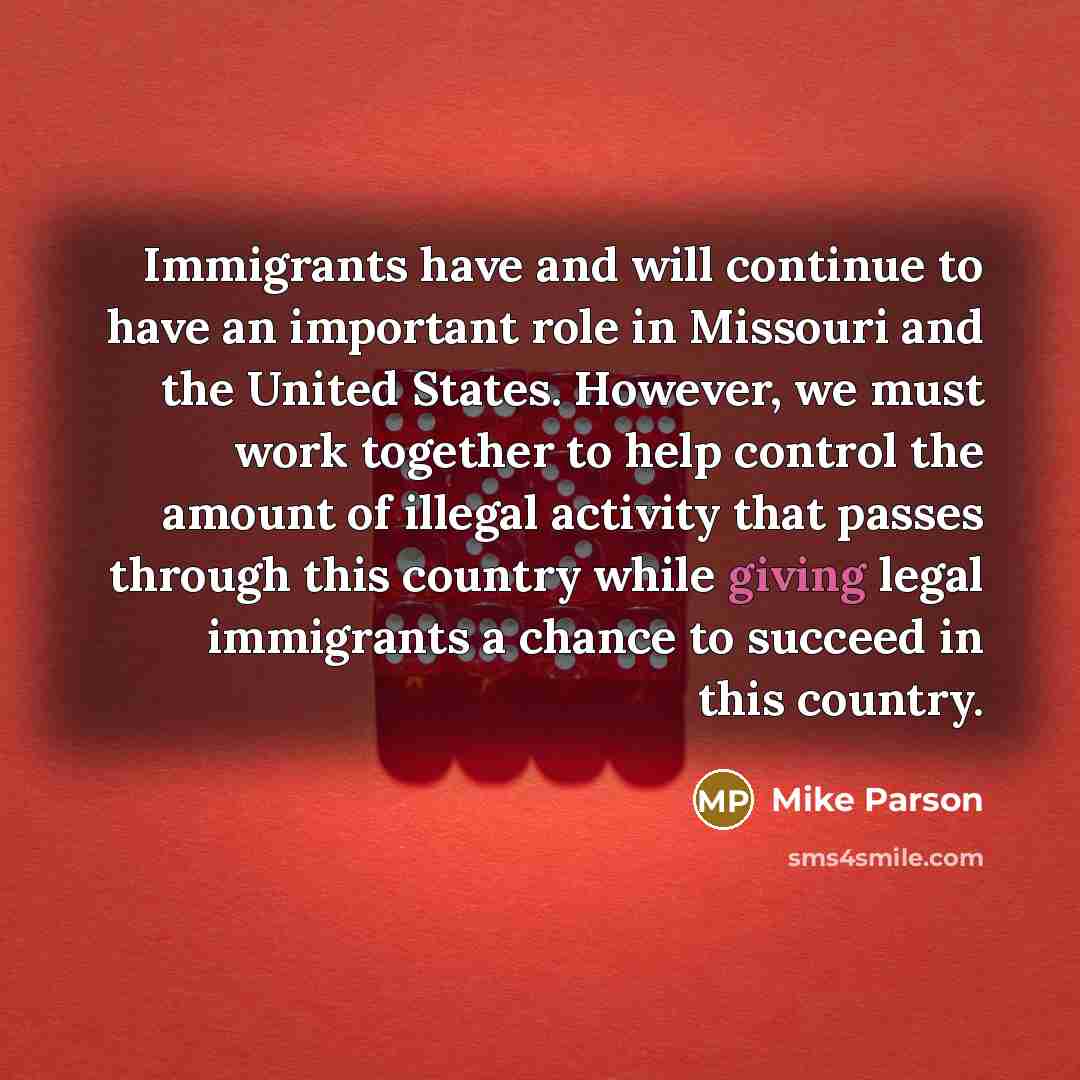 “Immigrants have and will continue to have an important role…” quote by Mike Parson