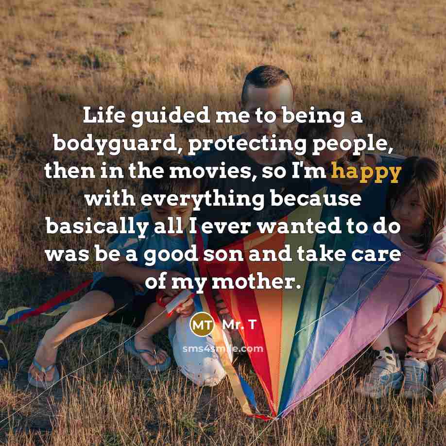 “Life guided me to being a bodyguard, protecting people, then…” quote by Mr. T