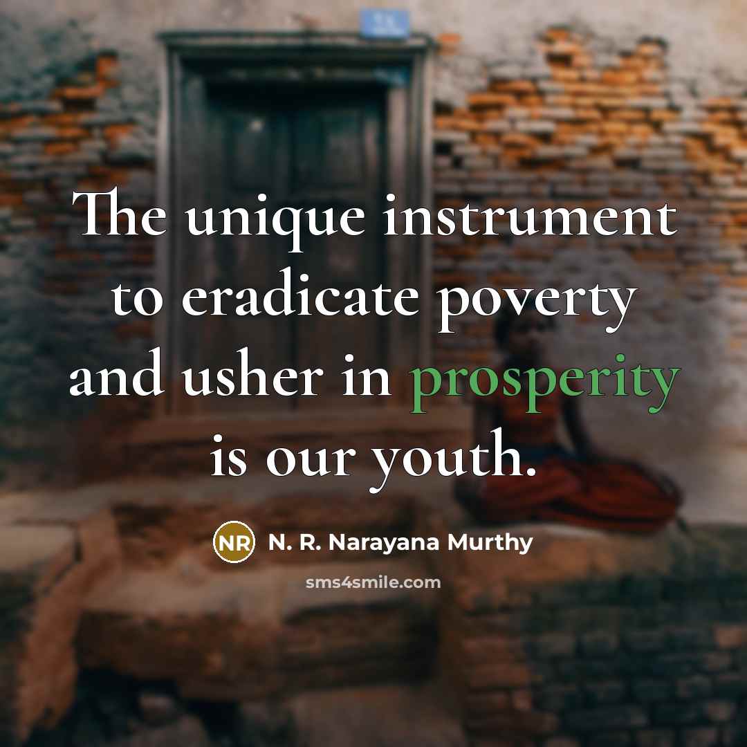 “The unique instrument to eradicate poverty and usher in prosperity…” quote by N. R. Narayana Murthy