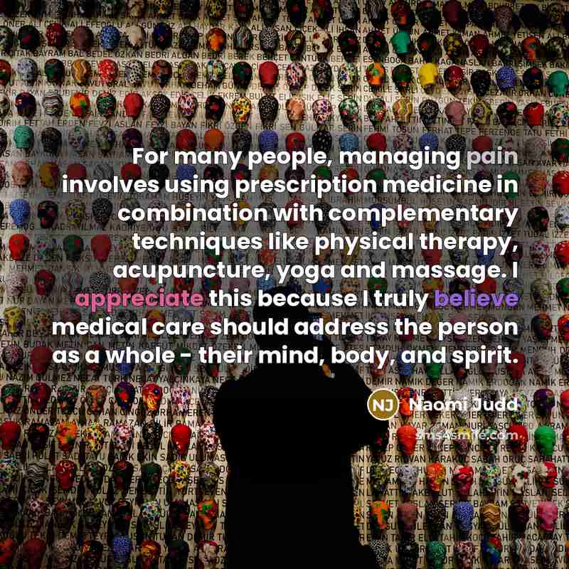 “For many people, managing pain involves using prescription medicine in…” quote by Naomi Judd