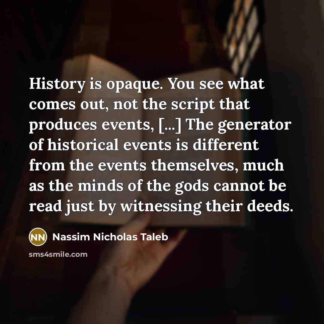 “History is opaque. You see what comes out, not the…” quote by Nassim Nicholas Taleb