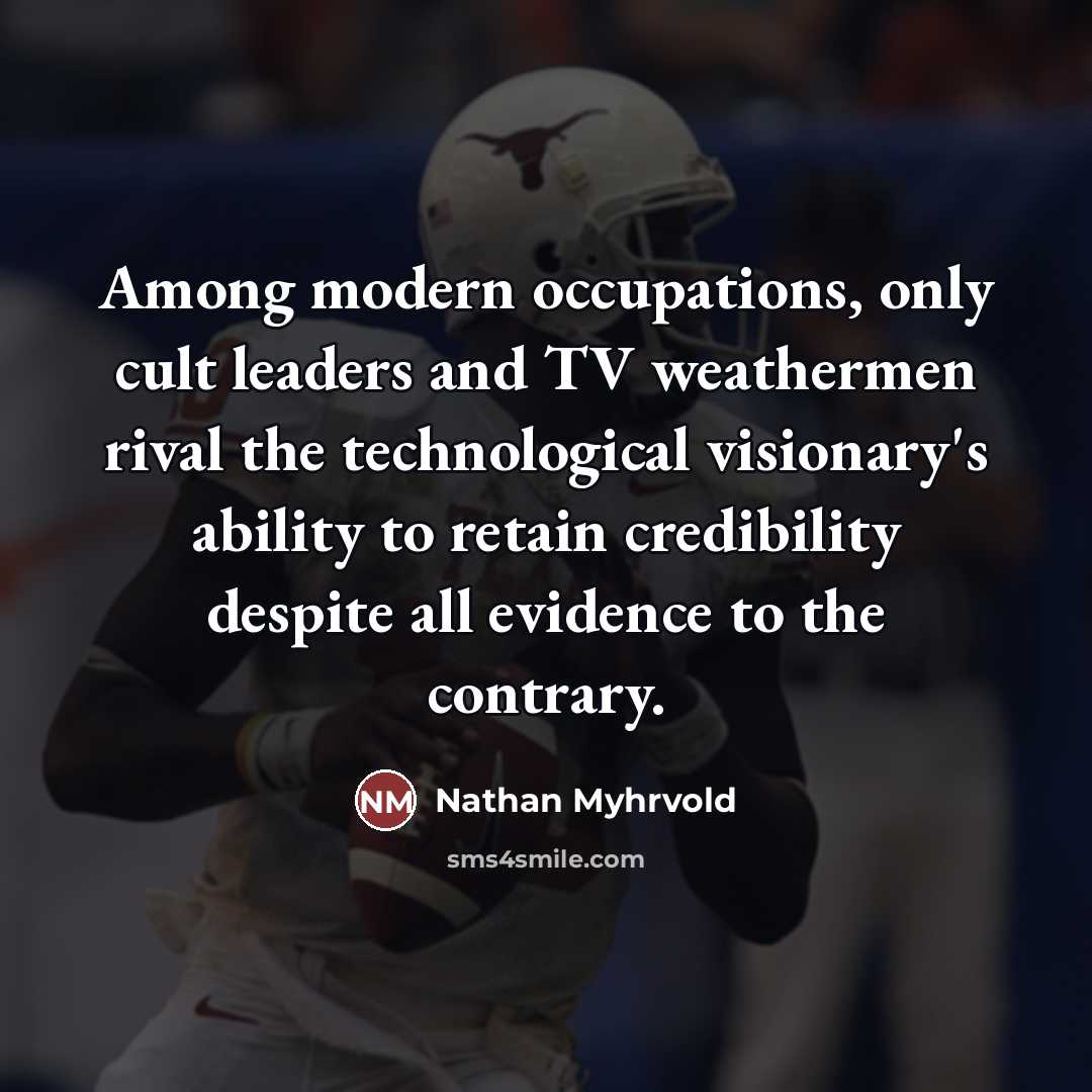 “Among modern occupations, only cult leaders and TV weathermen rival…” quote by Nathan Myhrvold