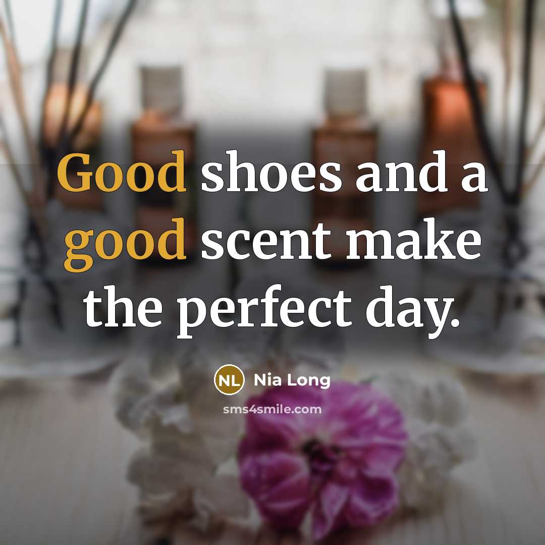 “Good shoes and a good scent make the perfect day.” quote by Nia Long