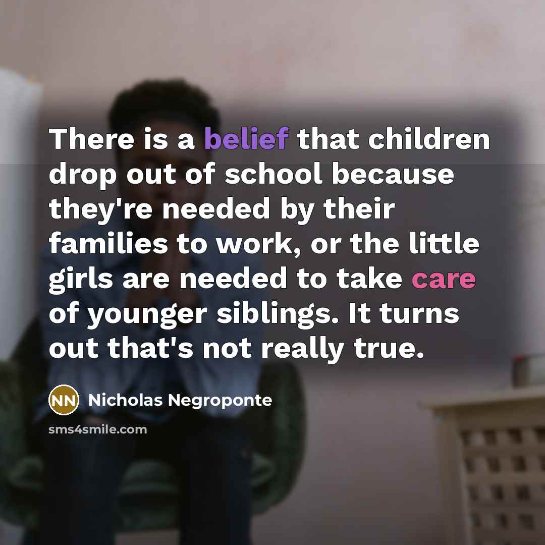 “There is a belief that children drop out of school…” quote by Nicholas Negroponte