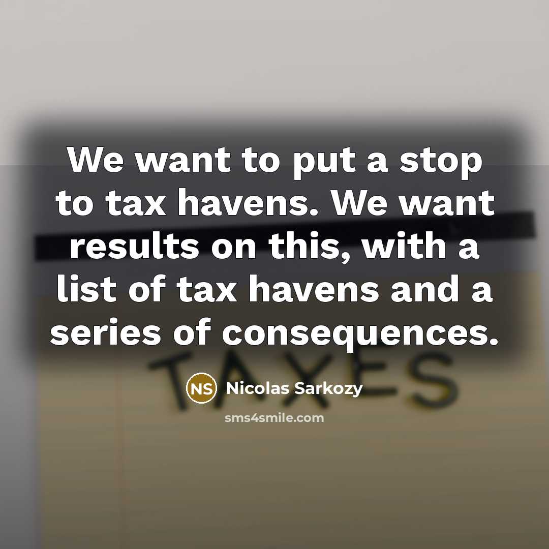 “We want to put a stop to tax havens. We…” quote by Nicolas Sarkozy