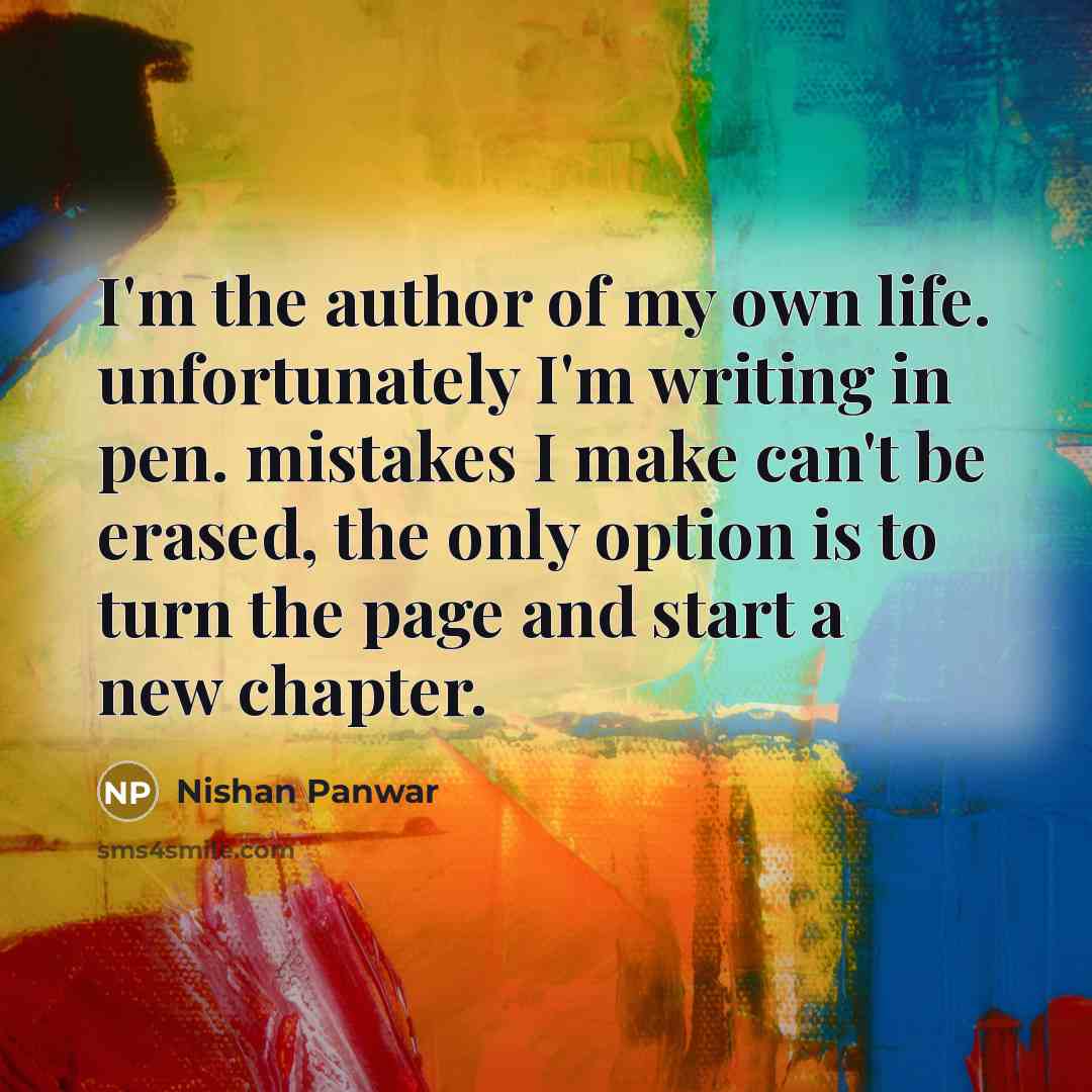 “I'm the author of my own life. unfortunately I'm writing…” quote by Nishan Panwar