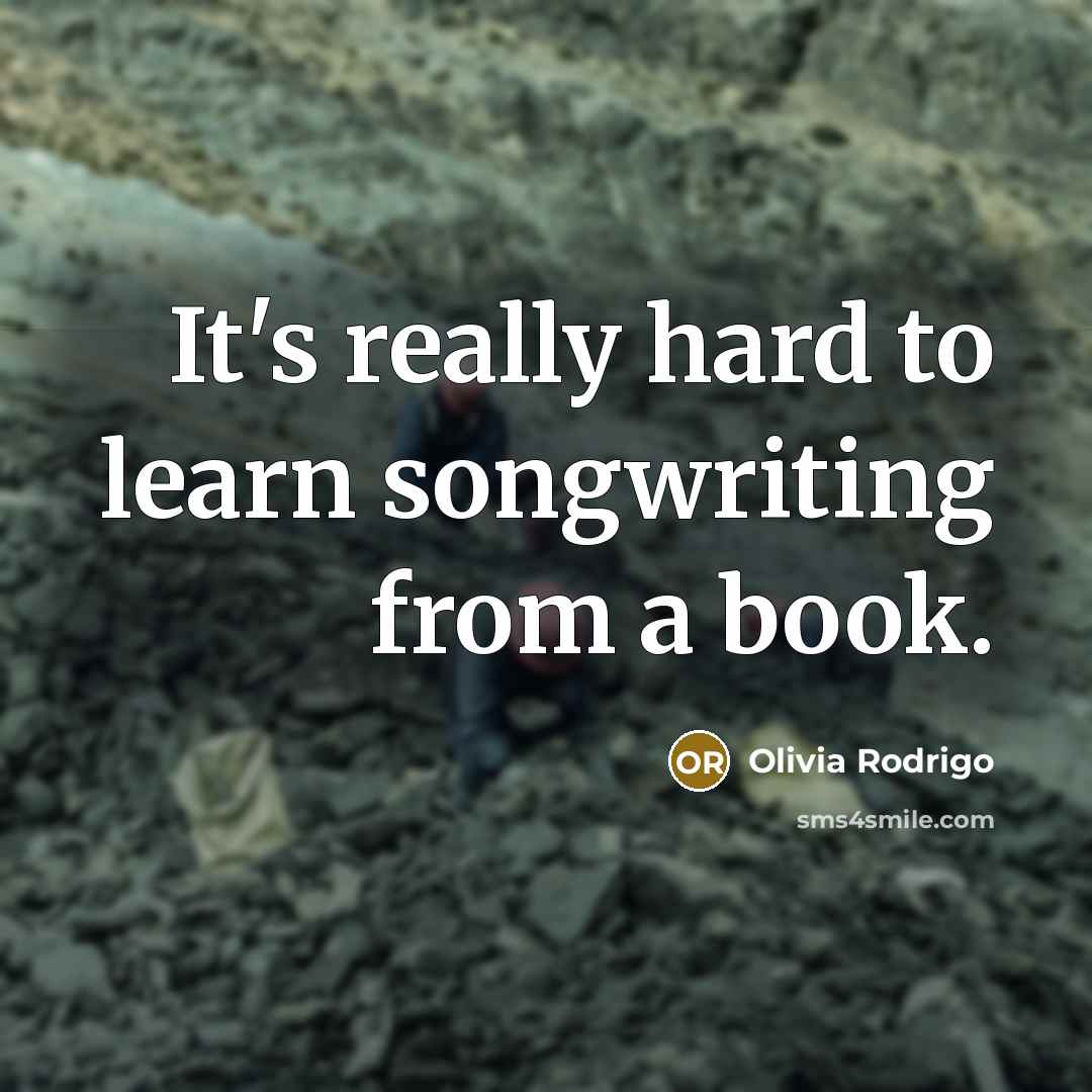 “It's really hard to learn songwriting from a book.…” quote by Olivia Rodrigo