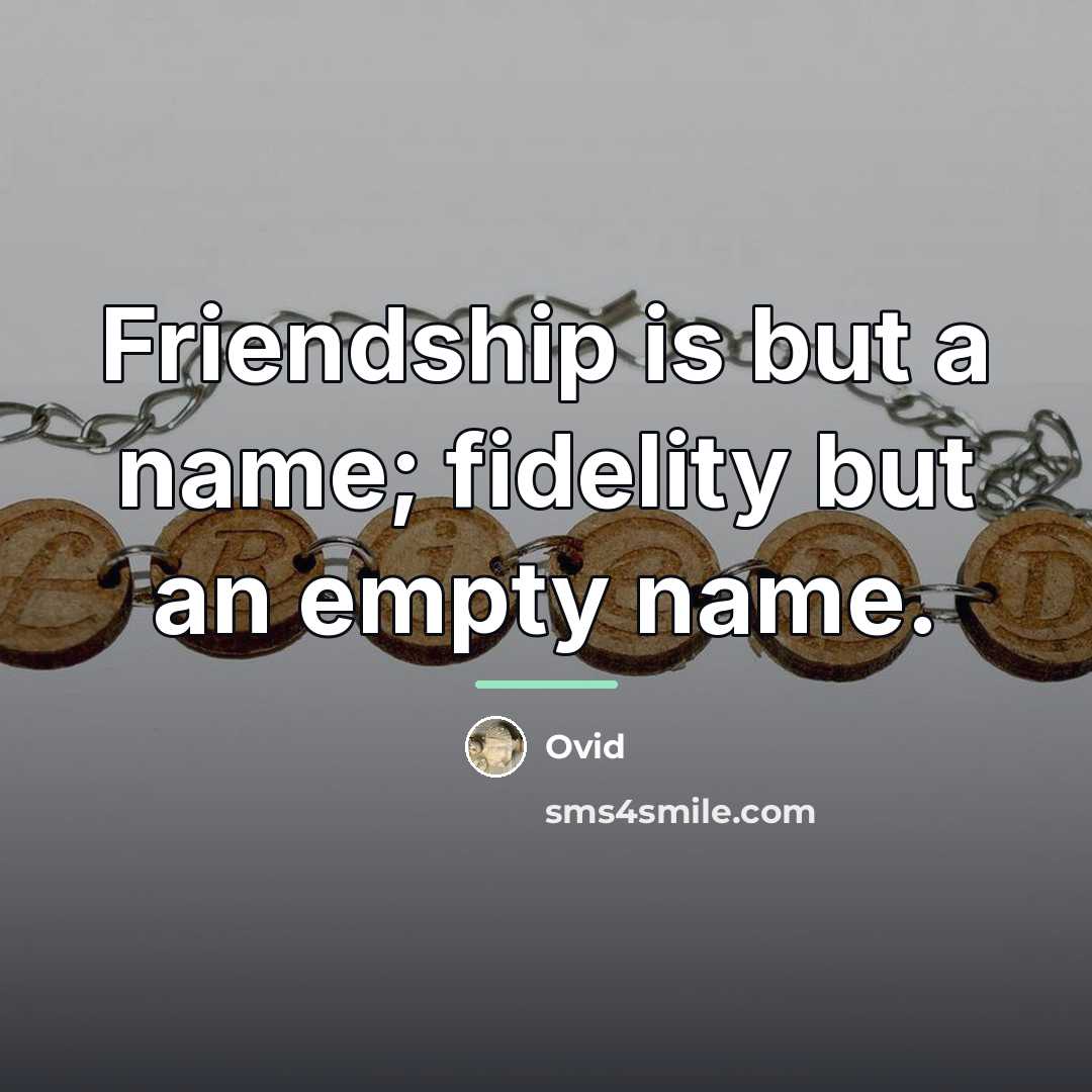 “Friendship is but a name; fidelity but an empty name.…” quote by Ovid