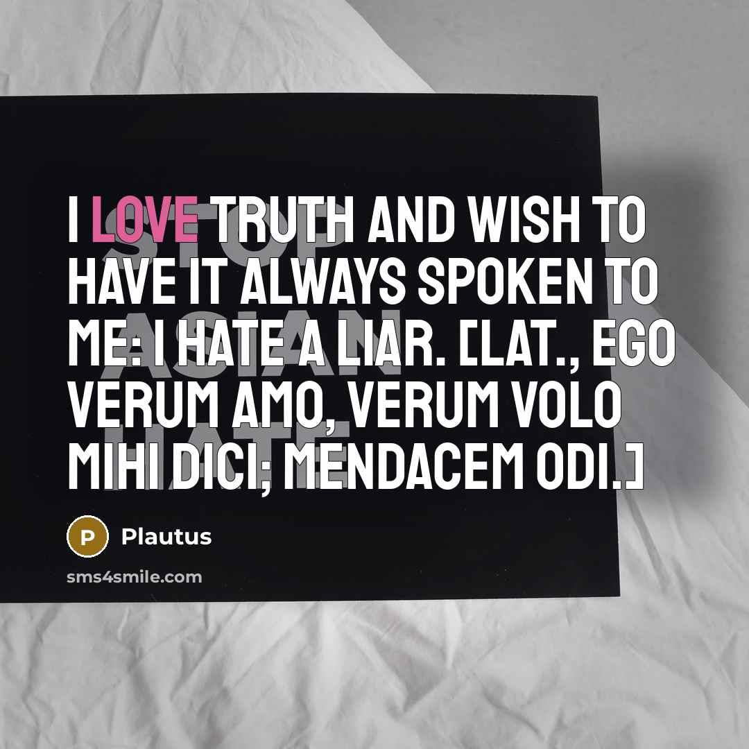 “I love truth and wish to have it always spoken…” quote by Plautus
