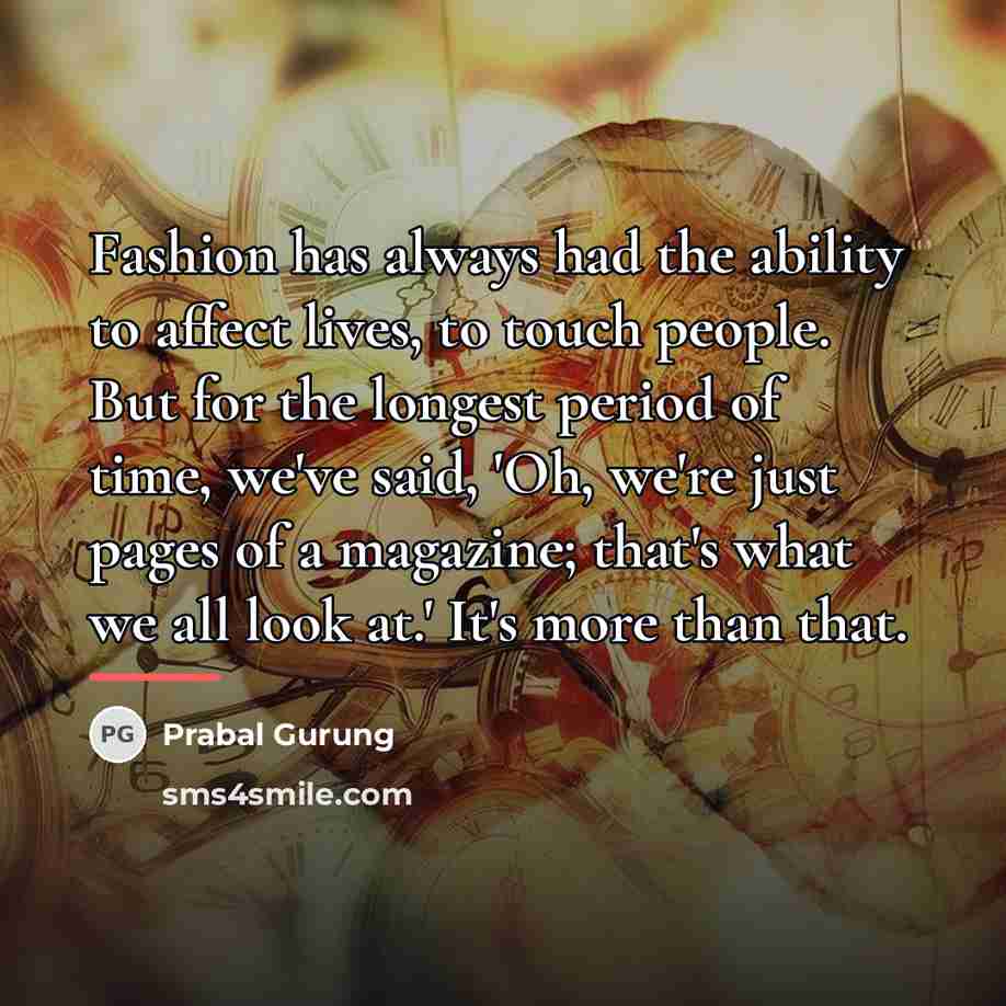 “Fashion has always had the ability to affect lives, to…” quote by Prabal Gurung
