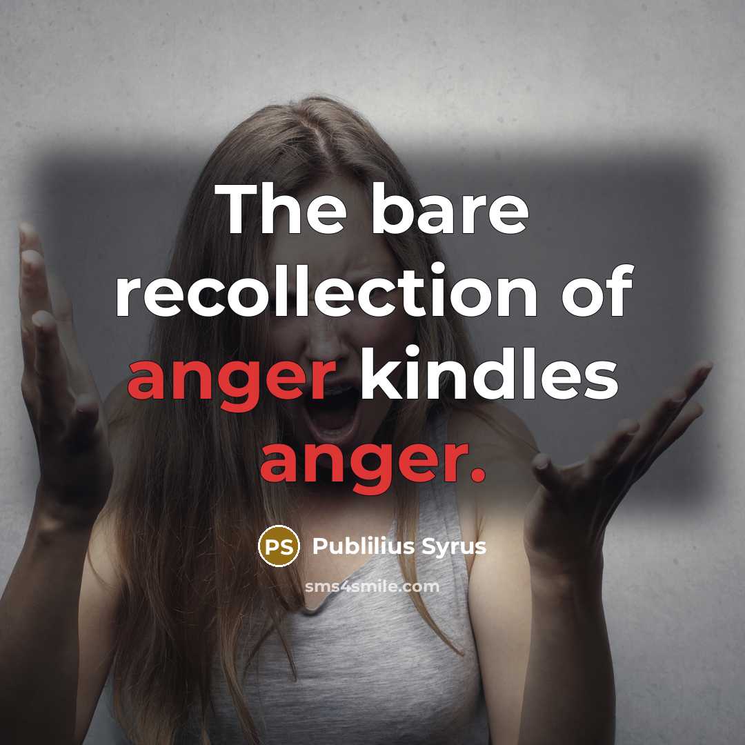 “The bare recollection of anger kindles anger.…” quote by Publilius Syrus