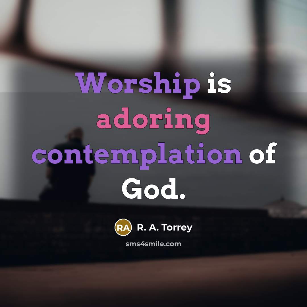 “Worship is adoring contemplation of God.…” quote by R. A. Torrey