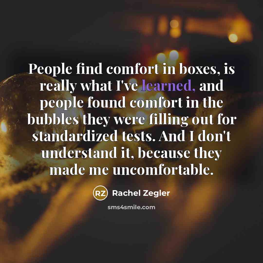 “People find comfort in boxes, is really what I've learned,…” quote by Rachel Zegler