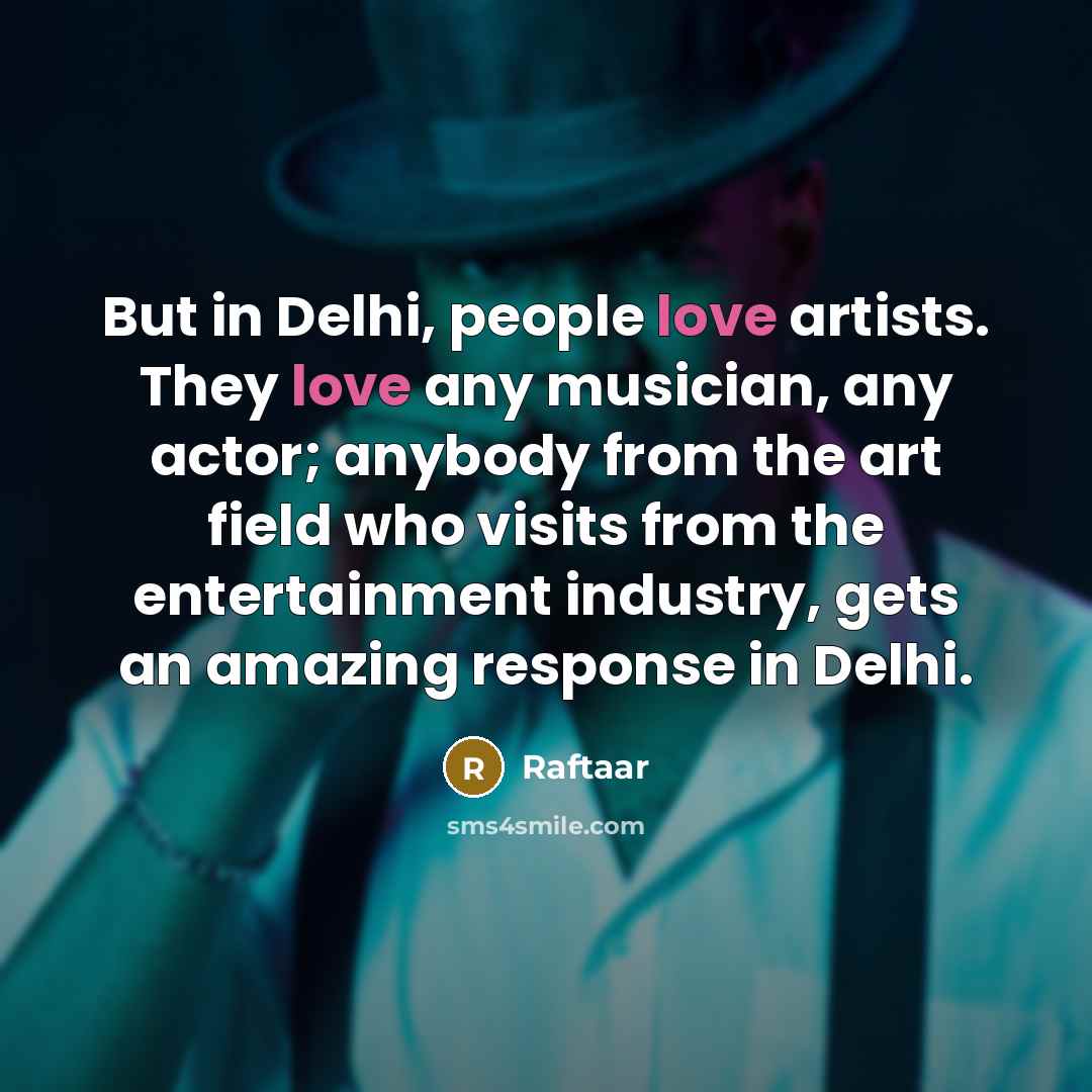 “But in Delhi, people love artists. They love any musician,…” quote by Raftaar