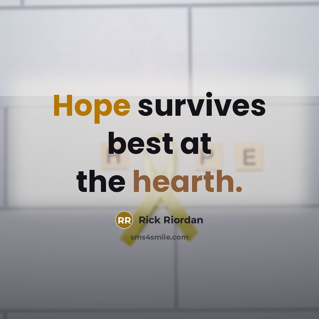 “Hope survives best at the hearth.” quote by Rick Riordan