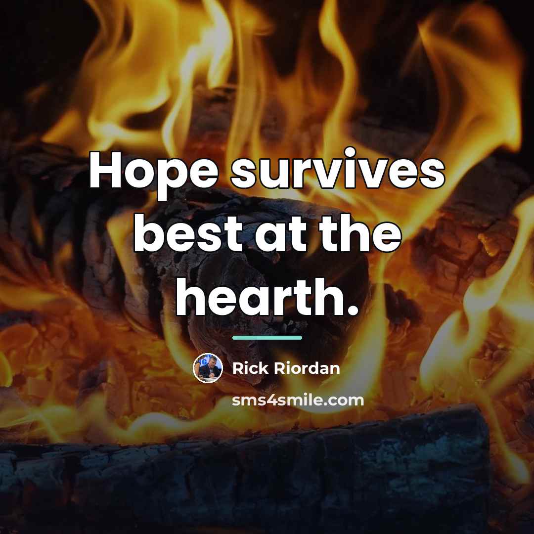 “Hope survives best at the hearth.…” quote by Rick Riordan