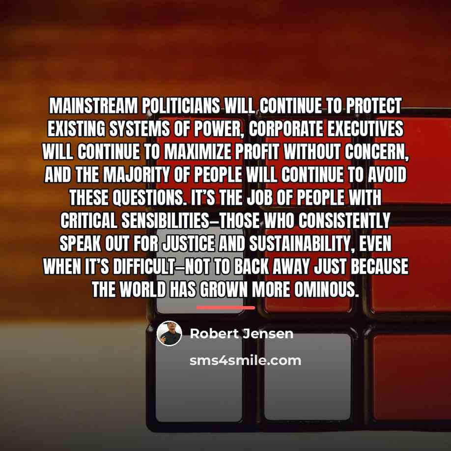 “Mainstream politicians will continue to protect existing systems of power,…” quote by Robert Jensen