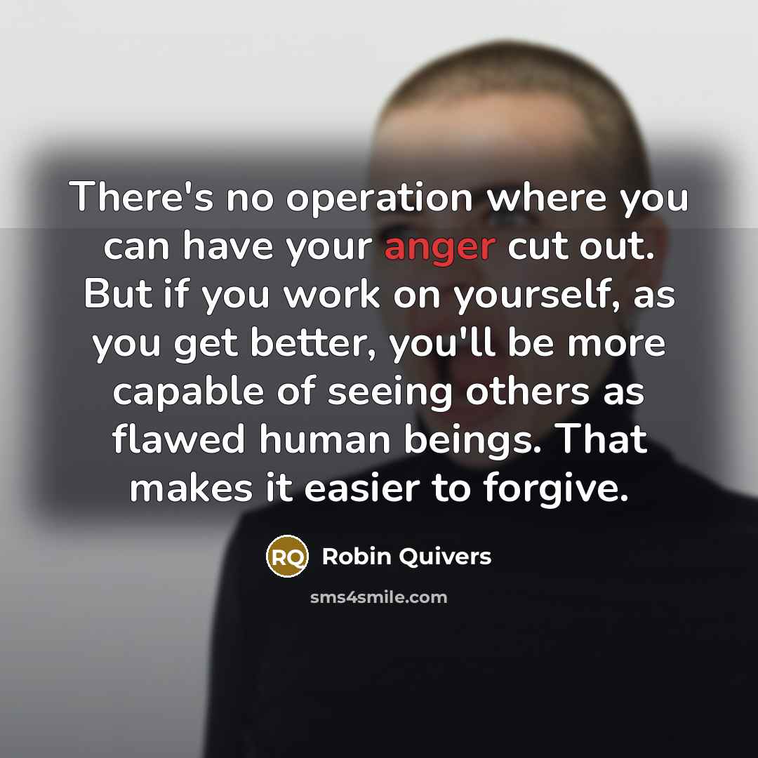 “There's no operation where you can have your anger cut…” quote by Robin Quivers
