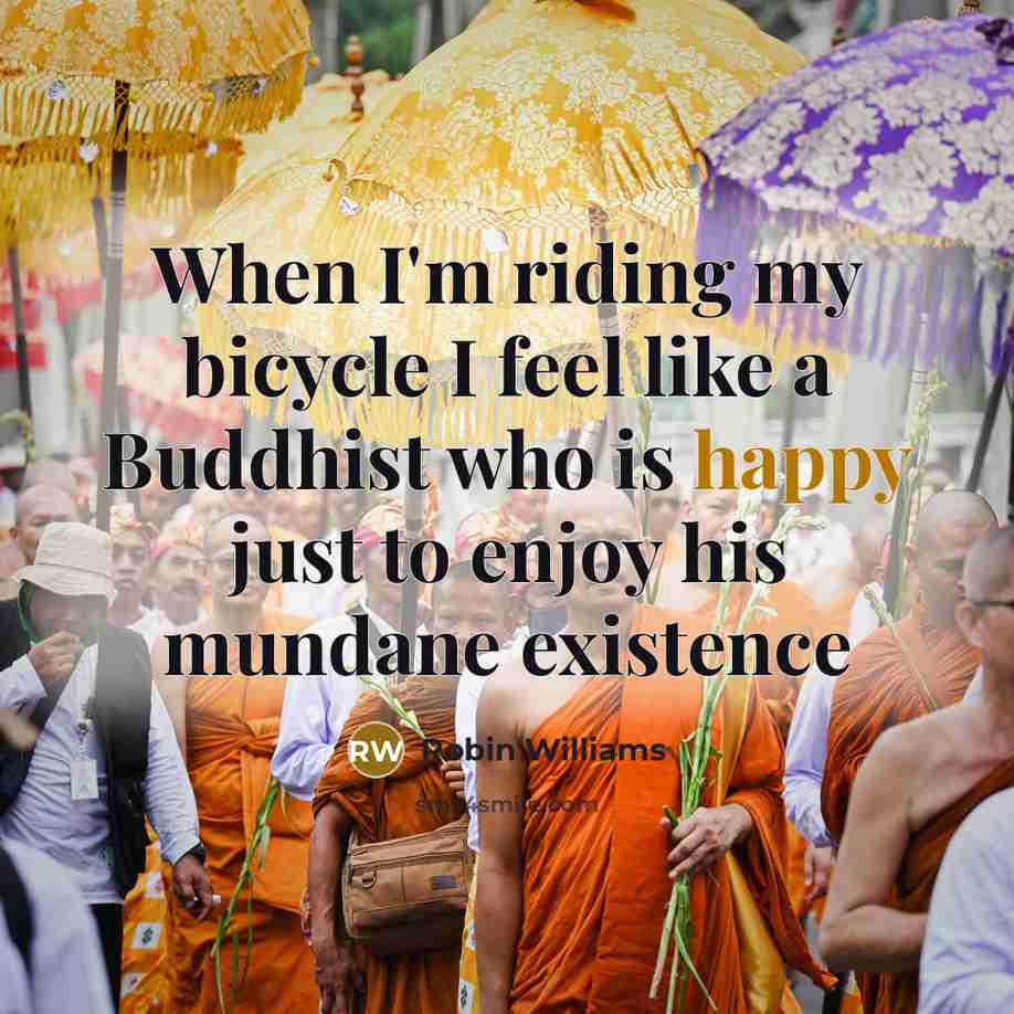 “When I'm riding my bicycle I feel like a Buddhist…” quote by Robin Williams