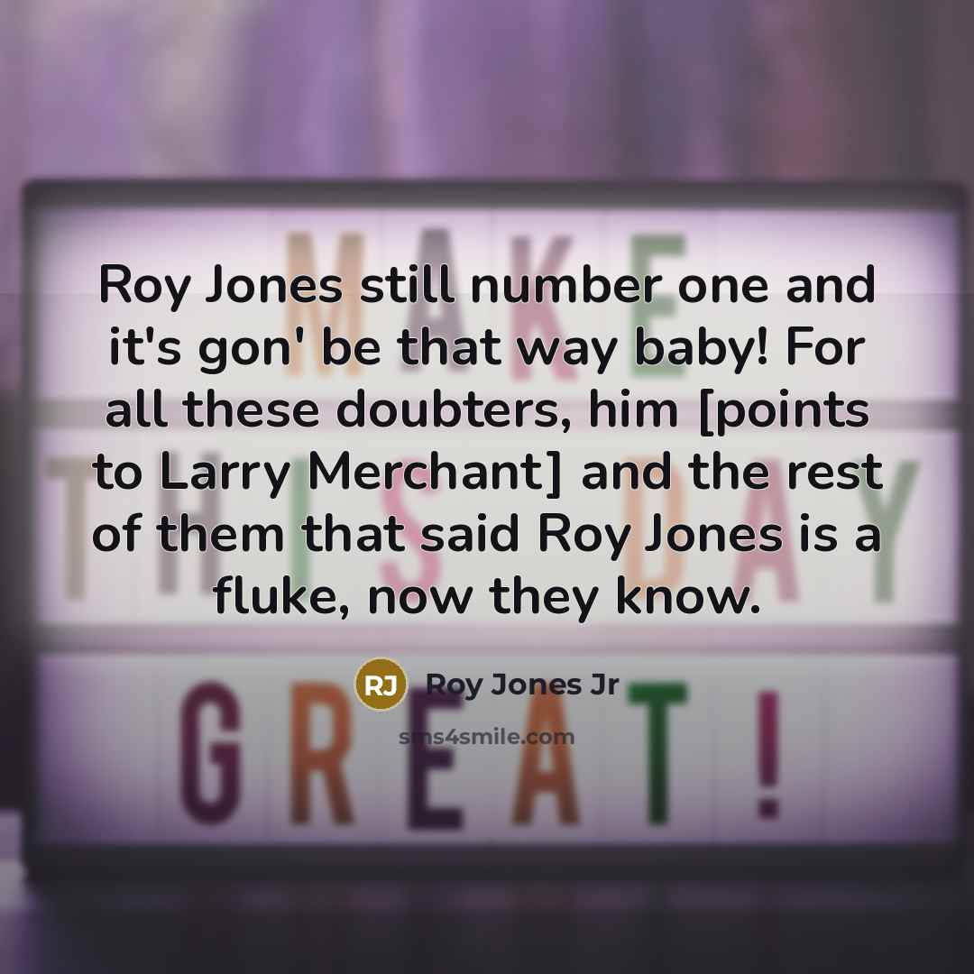 “Roy Jones still number one and it's gon' be that…” quote by Roy Jones Jr