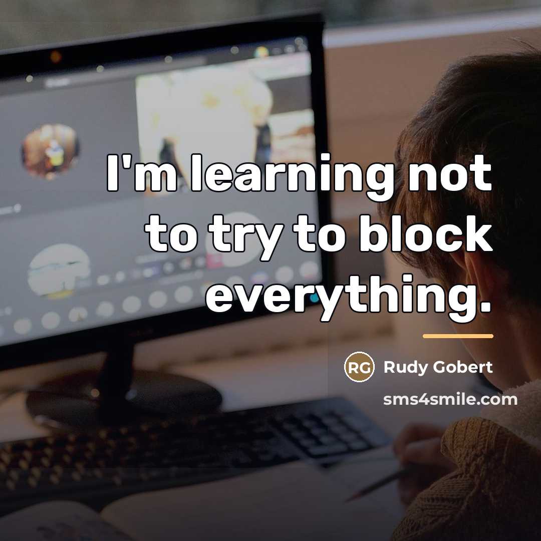 “I'm learning not to try to block everything.…” quote by Rudy Gobert