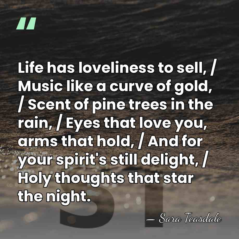 Life has loveliness to sell, / Music like a curve of gold,&hellip; - Sara Teasdale