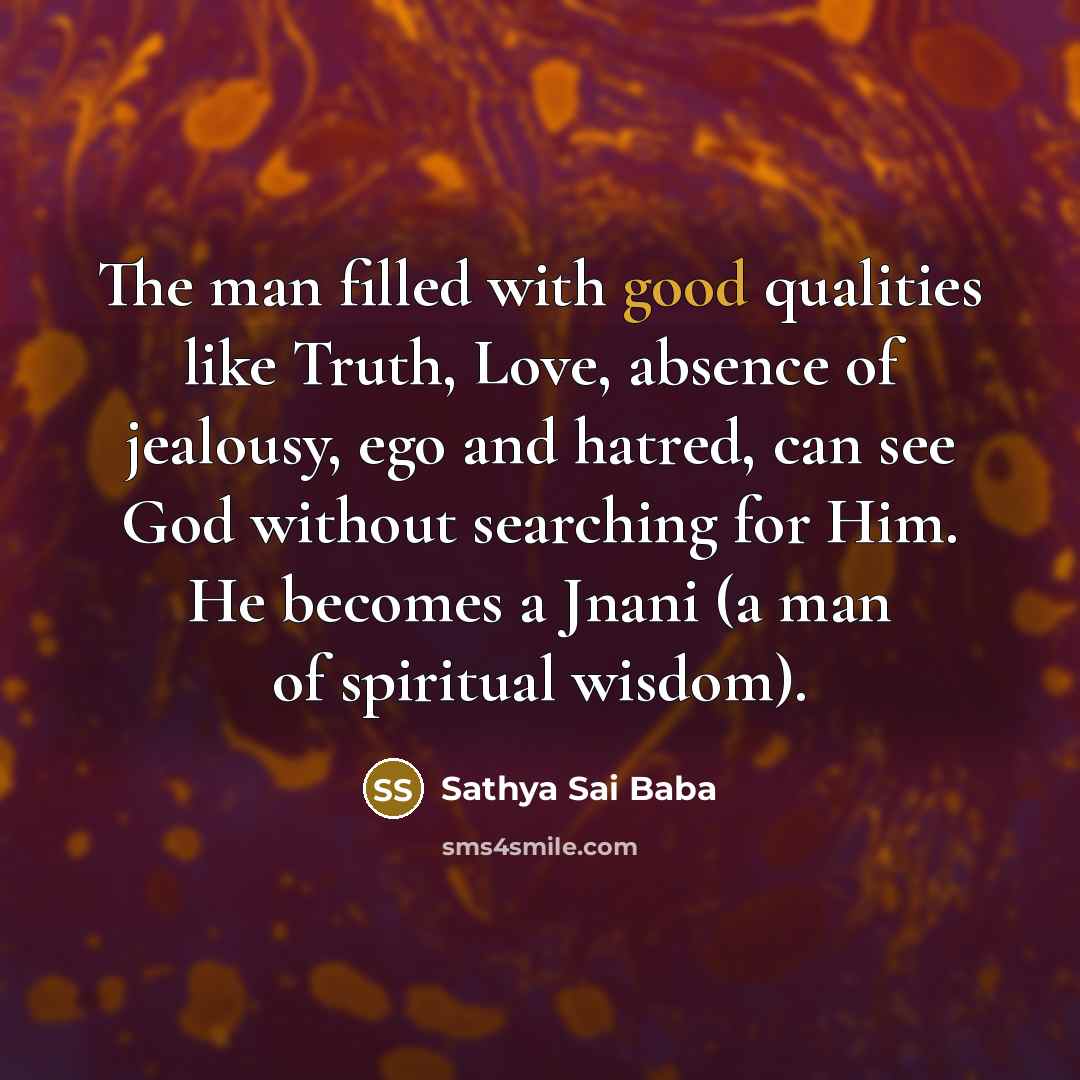 “The man filled with good qualities like Truth, Love, absence…” quote by Sathya Sai Baba