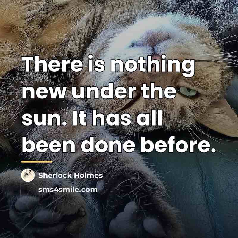 “There is nothing new under the sun. It has all…” quote by Sherlock Holmes