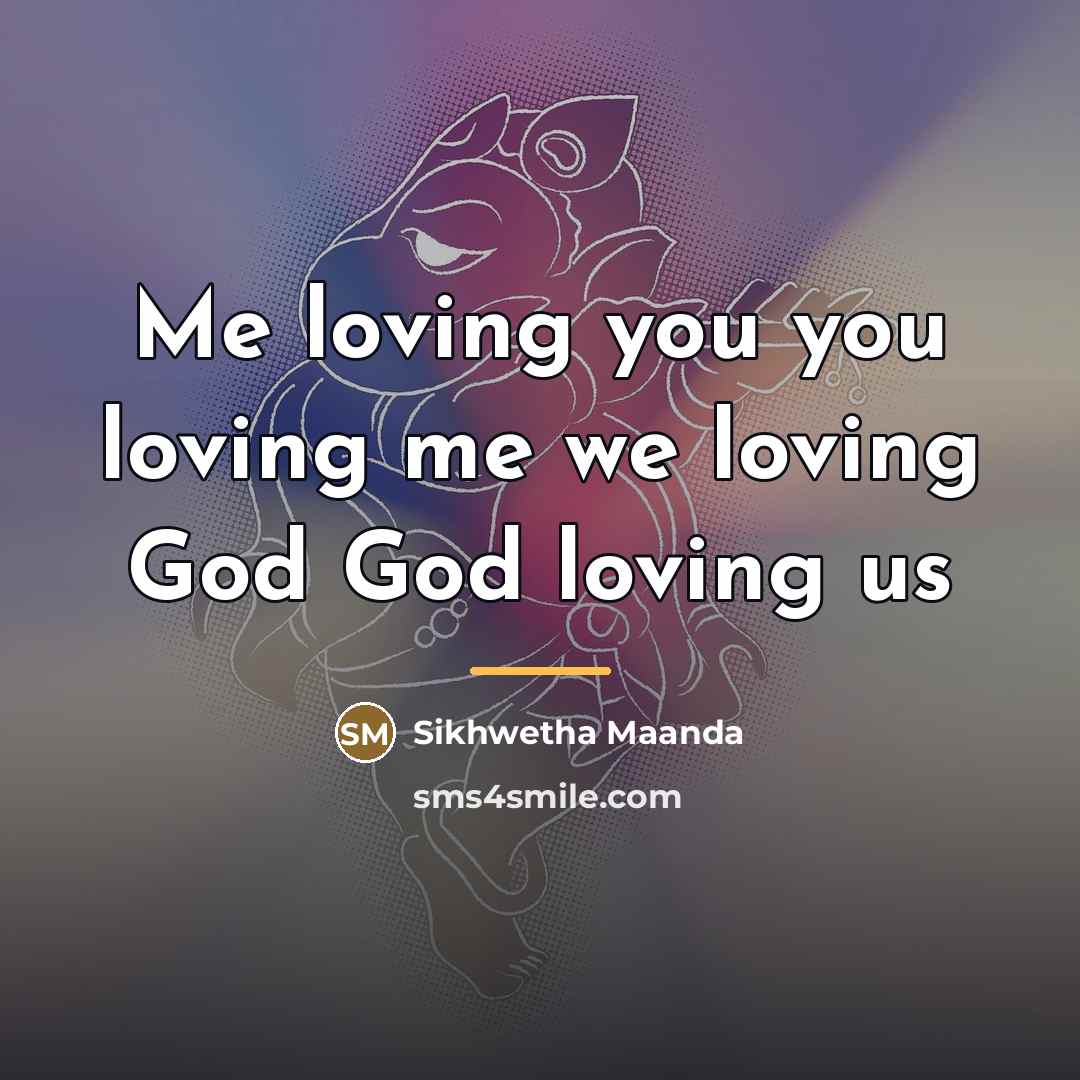 “Me loving you you loving me we loving God God…” quote by Sikhwetha Maanda