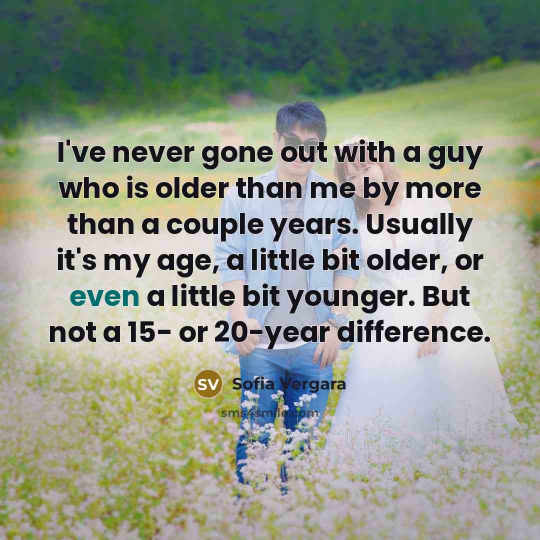 “I've never gone out with a guy who is older…” quote by Sofia Vergara
