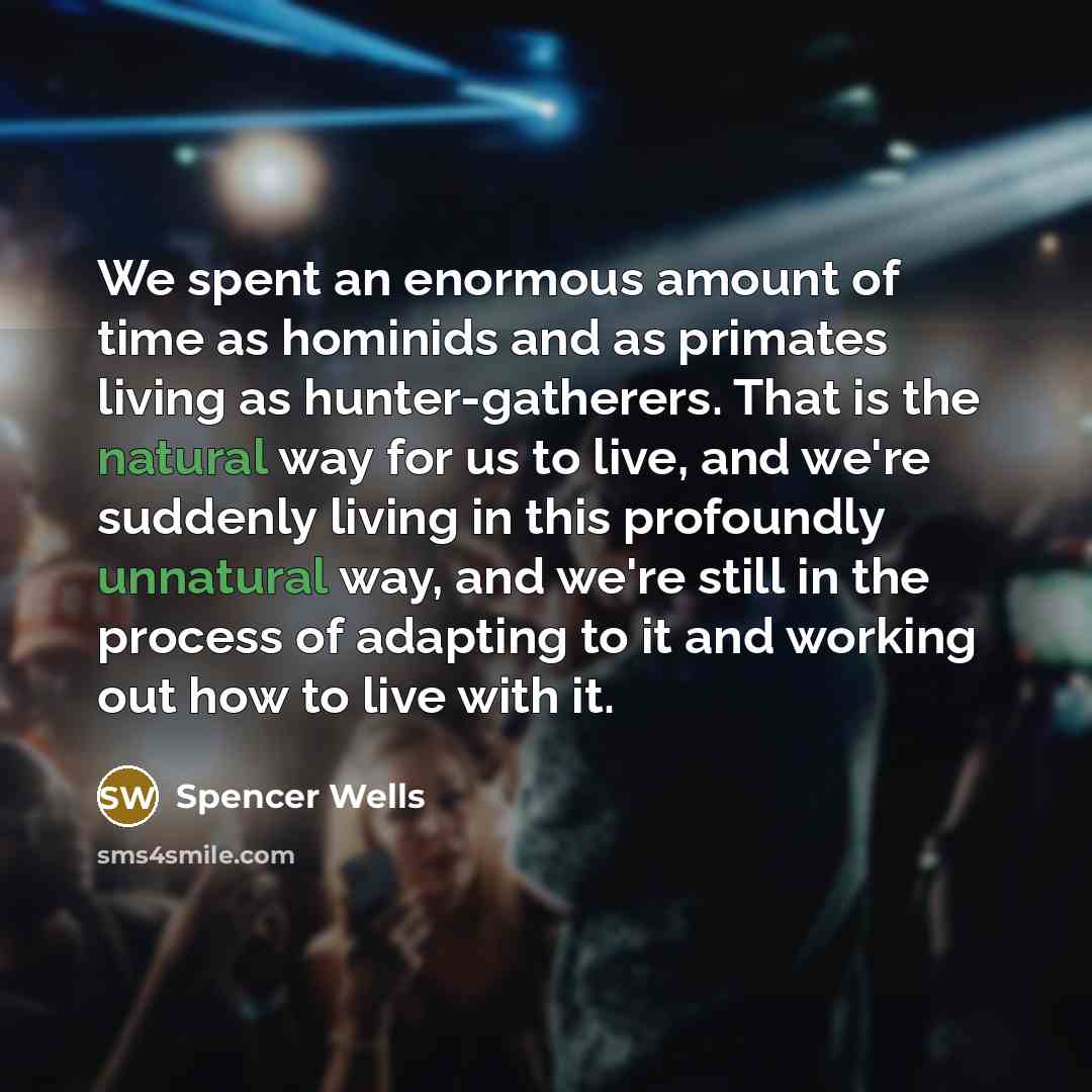 “We spent an enormous amount of time as hominids and…” quote by Spencer Wells