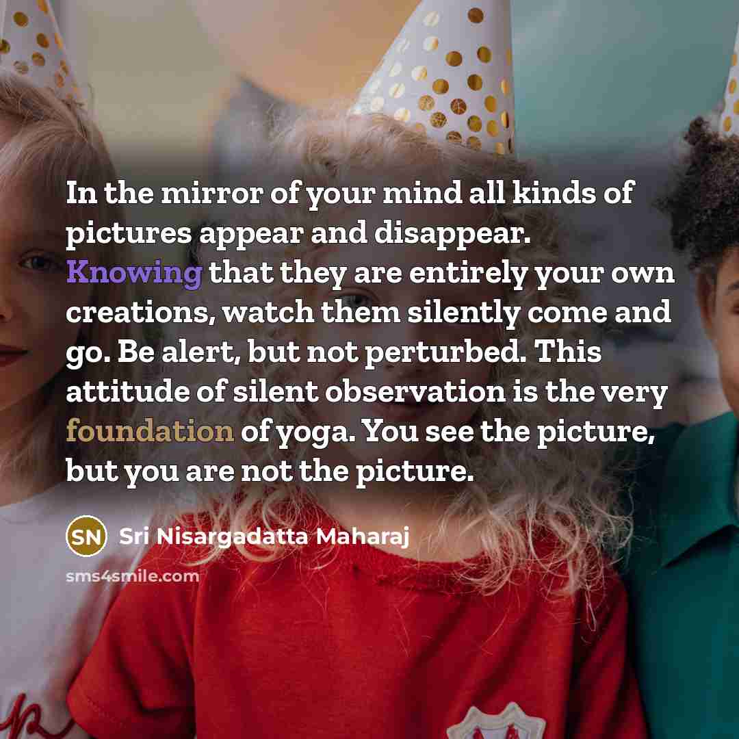 “In the mirror of your mind all kinds of pictures…” quote by Sri Nisargadatta Maharaj