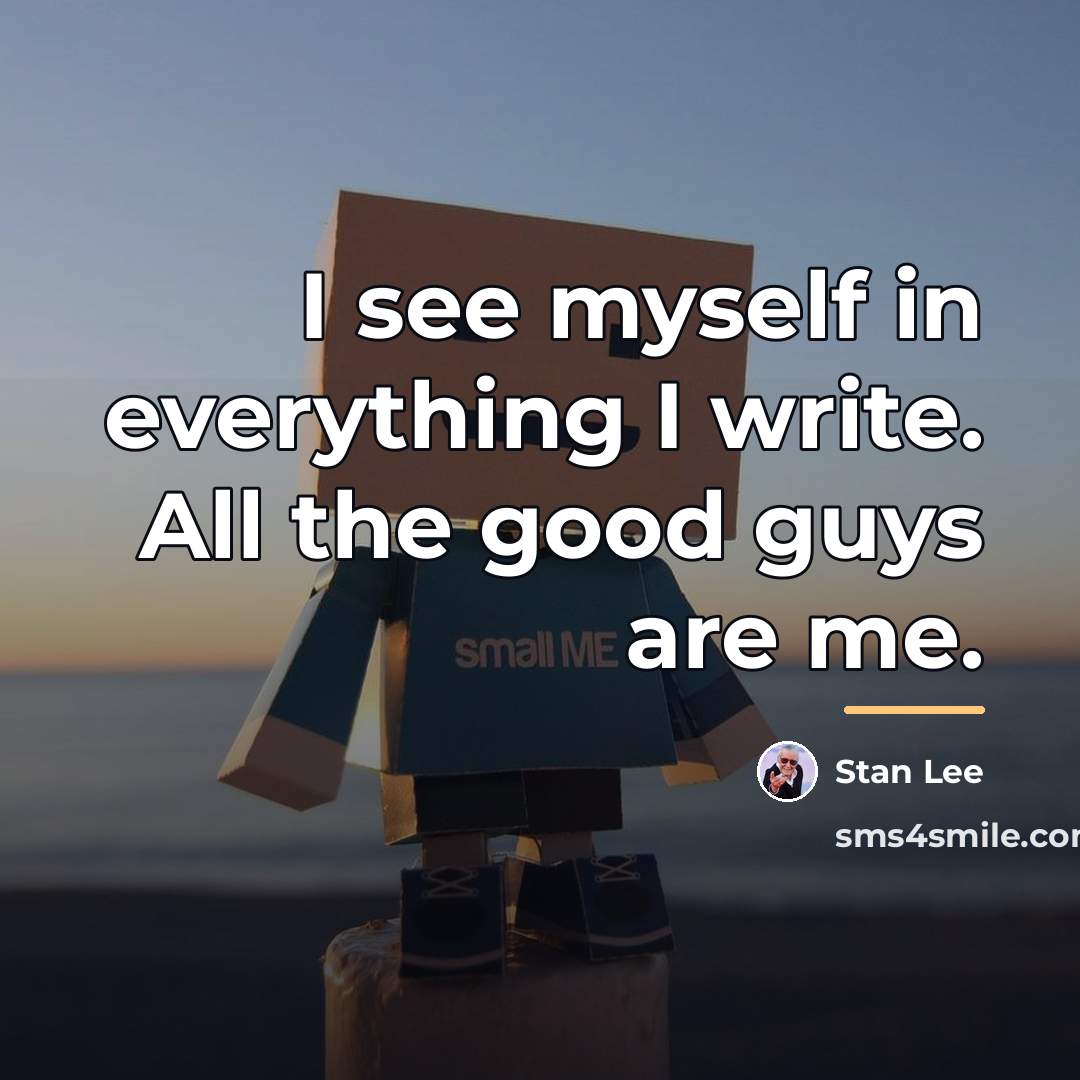 “I see myself in everything I write. All the good…” quote by Stan Lee