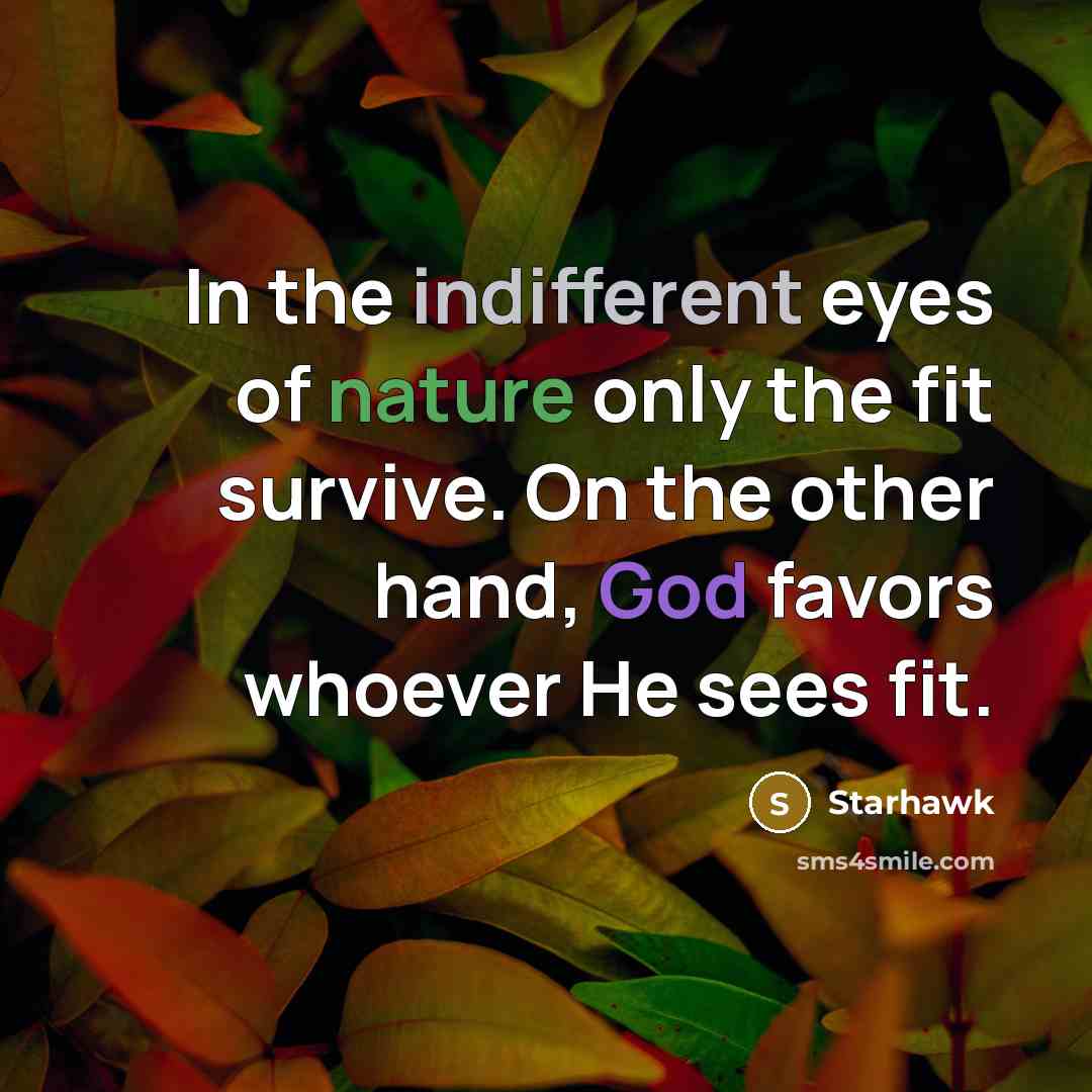 “In the indifferent eyes of nature only the fit survive.…” quote by Starhawk