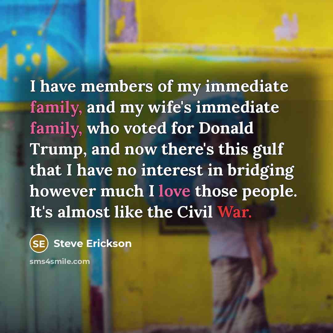 “I have members of my immediate family, and my wife's…” quote by Steve Erickson