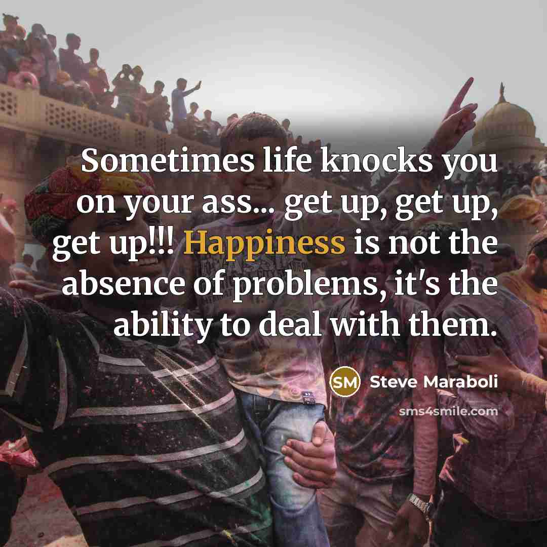 “Sometimes life knocks you on your ass... get up, get…” quote by Steve Maraboli