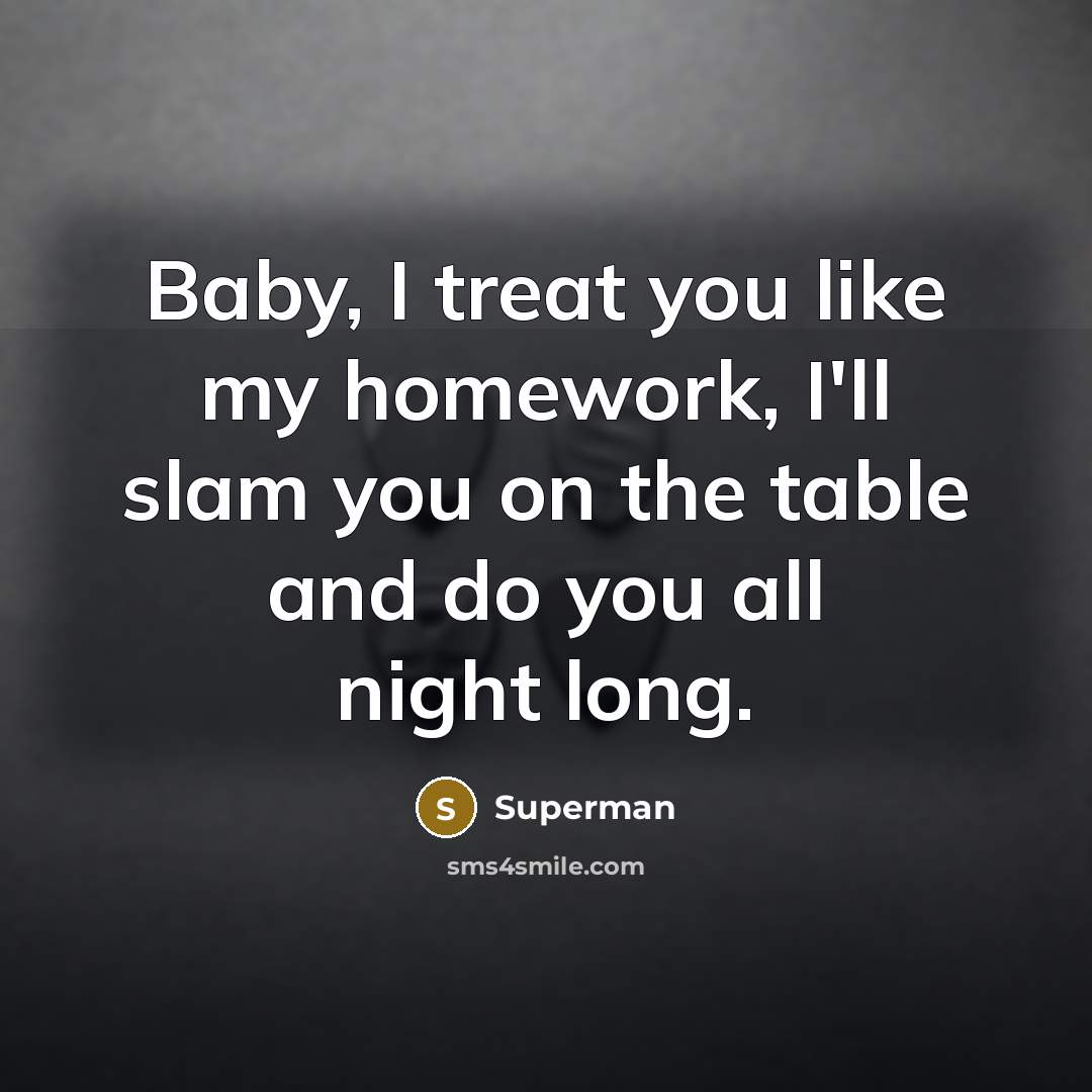 “Baby, I treat you like my homework, I'll slam you…” quote by Superman