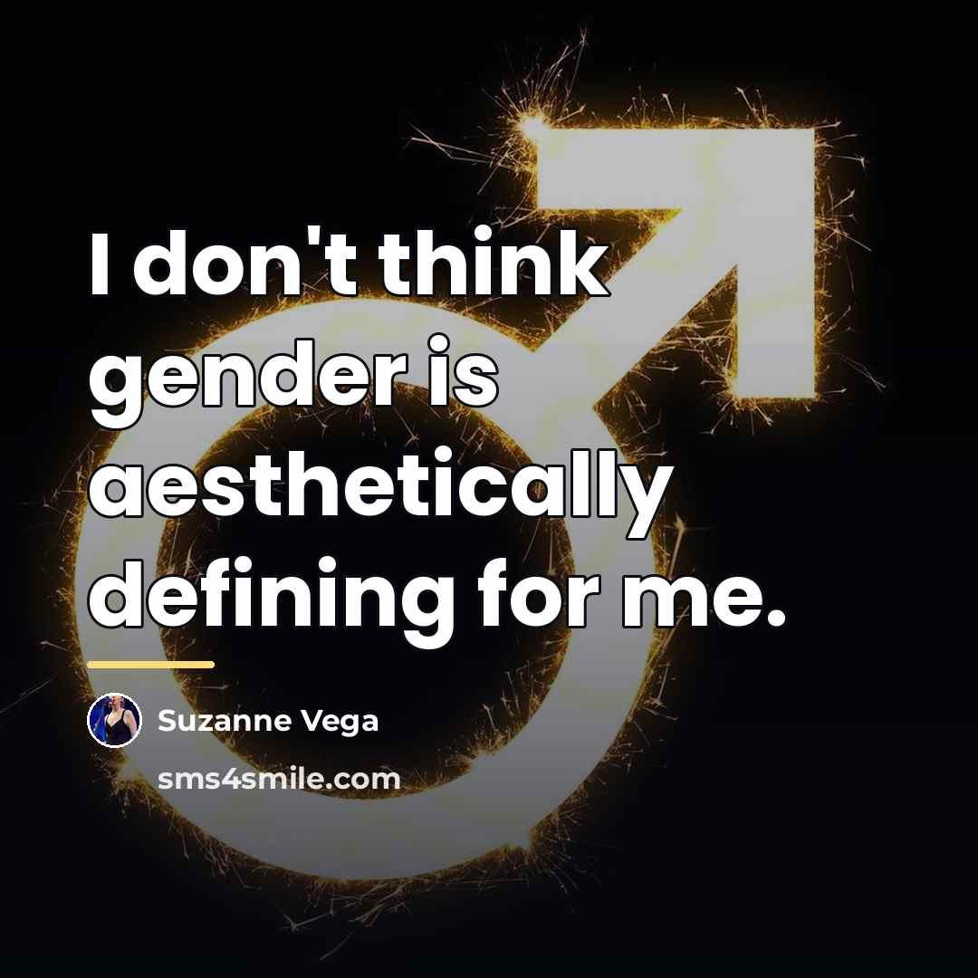 “I don't think gender is aesthetically defining for me.…” quote by Suzanne Vega