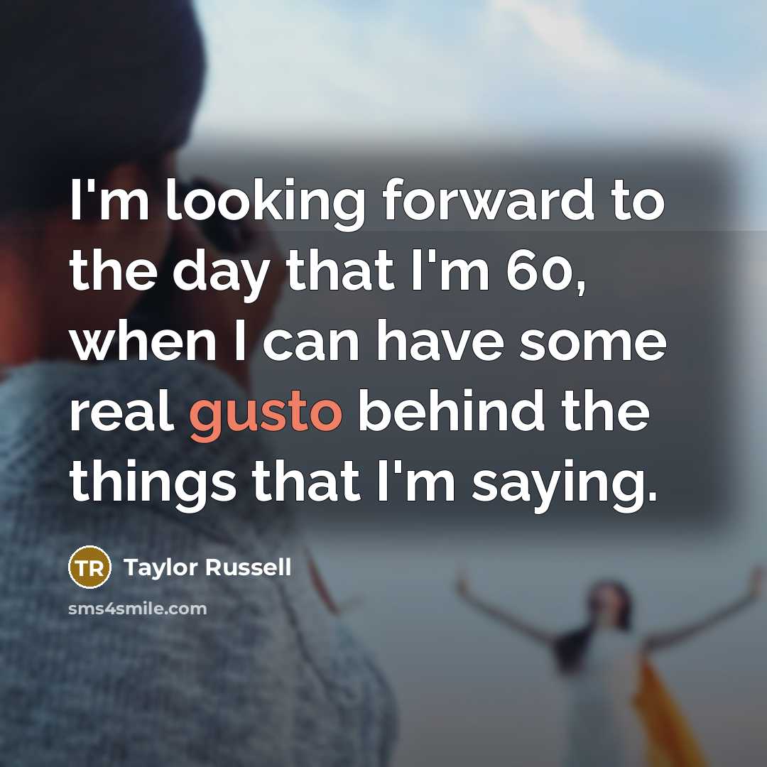 “I'm looking forward to the day that I'm 60, when…” quote by Taylor Russell