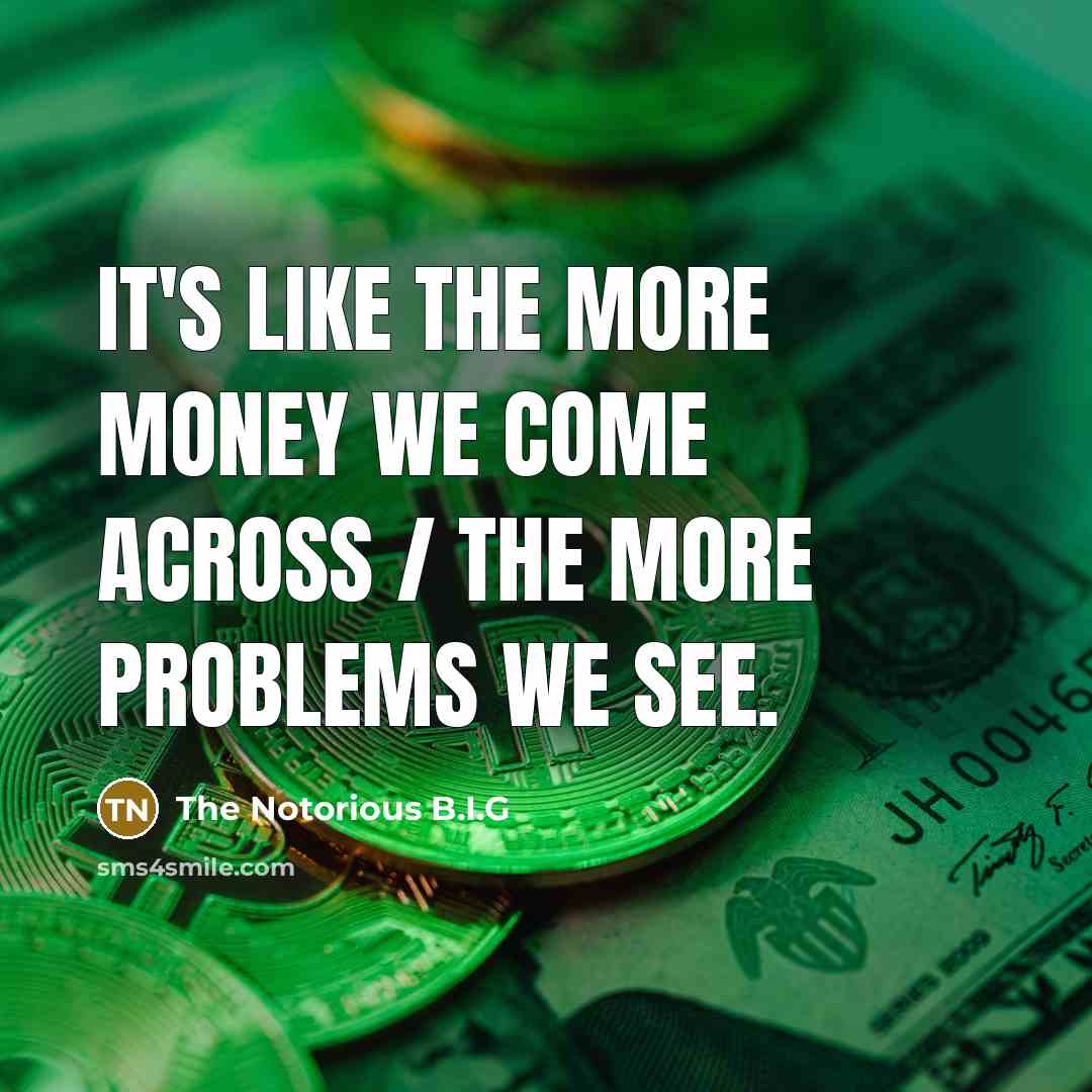 “It's like the more money we come across / the…” quote by The Notorious B.I.G