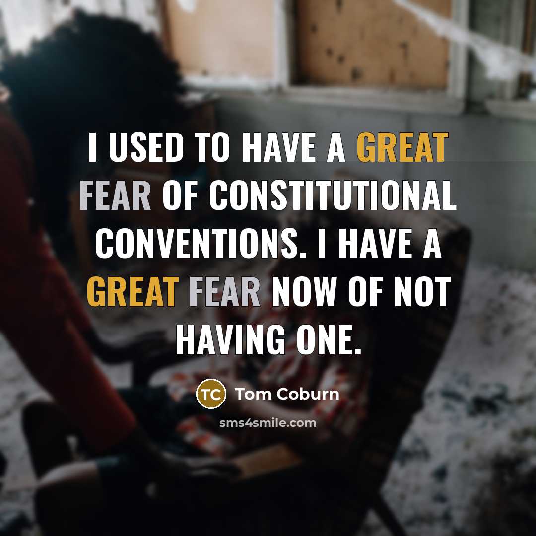 “I used to have a great fear of constitutional conventions.…” quote by Tom Coburn