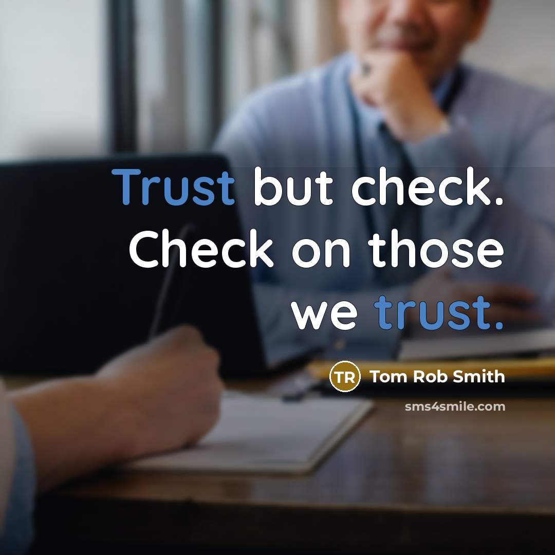 “Trust but check. Check on those we trust.” quote by Tom Rob Smith