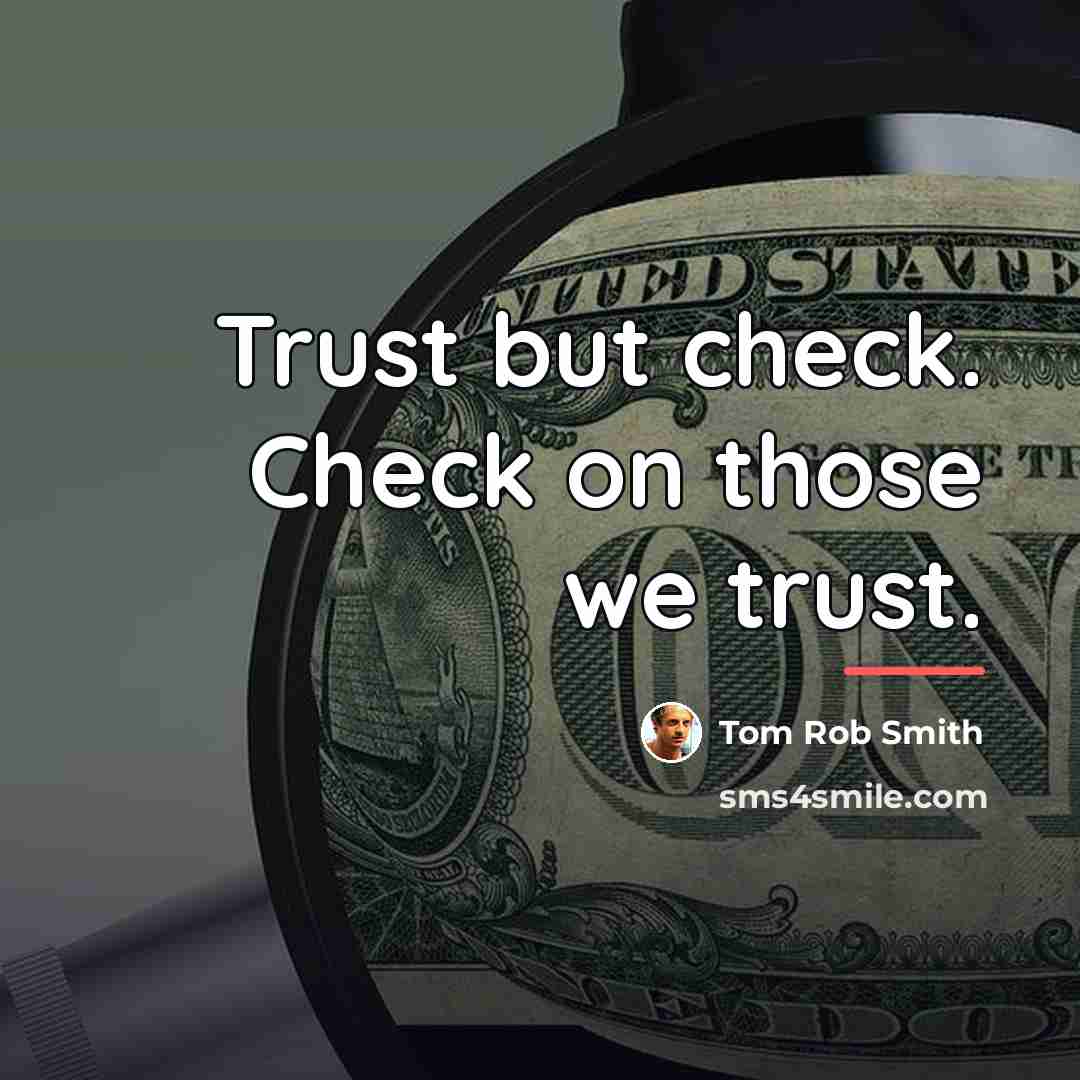 “Trust but check. Check on those we trust.…” quote by Tom Rob Smith