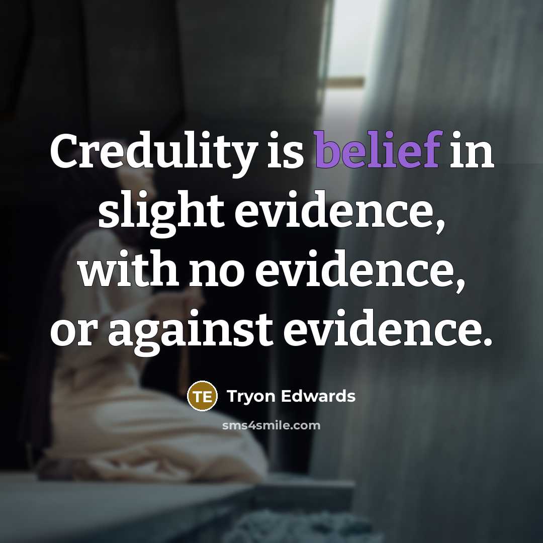 “Credulity is belief in slight evidence, with no evidence, or…” quote by Tryon Edwards